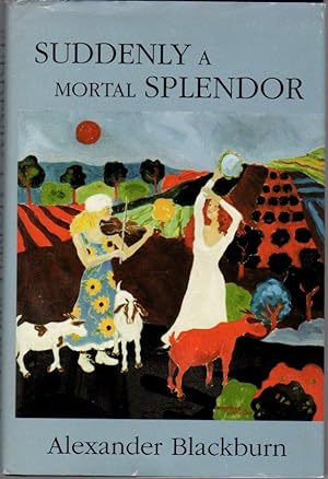Suddenly a Mortal Splendor: A Novel