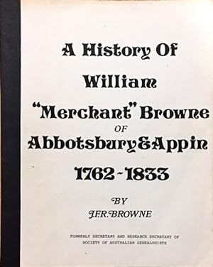 A History of William "Merchant" Browne of Abbotsbury & Appin 1762-1833