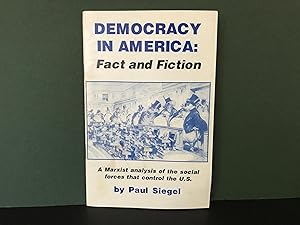 Democracy in America: Fact and Fiction (A Marxist Analysis of the Social Forces That Control the ...