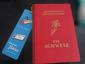 Illustriertes Reisehandbuch Die Schweiz. (Titel-Markenschutz Nr. 114537) Unter Mitwirkung von Fac...