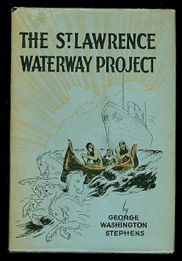 THE ST. LAWRENCE WATERWAY PROJECT: THE STORY OF THE ST. LAWRENCE RIVER AS AN INTERNATIONAL HIGHWA...