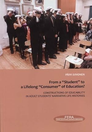From a "Student" to a lifelong "Consumer" of education: constructions of educability in adult stu...