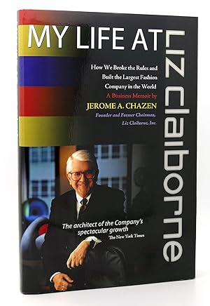 MY LIFE AT LIZ CLAIBORNE How We Broke the Rules and Built the Largest Fashion Company in the Worl...