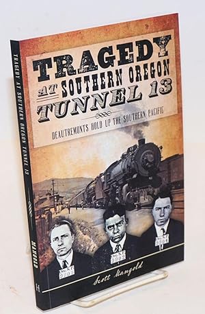 Tragedy at Southern Oregon Tunnel 13; DeAutremonts Hold up the Southern Pacific
