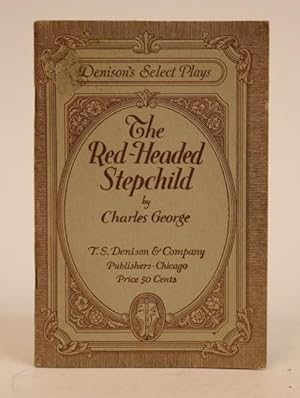 The Red-Headed Stepchild. A Comedy-Drama in Three Acts. [Denison's Select Plays]