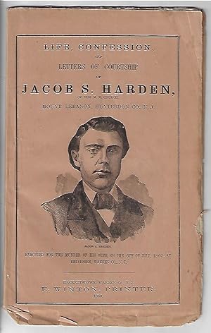 Life, Confession, and Letters of Courtship of Rev. Jacob S. Harden, of the M.E. Church, Mount Leb...