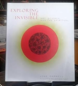 Exploring the Invisible Art, Science, and the Spiritual