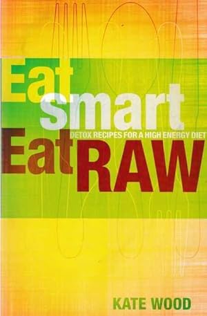 Eat Smart, Eat Raw: Detox Recipes for a High Energy Diet