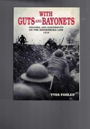 With Guts & Bayonets: Diggers & Doughboys On The Hindenburg Line 1918