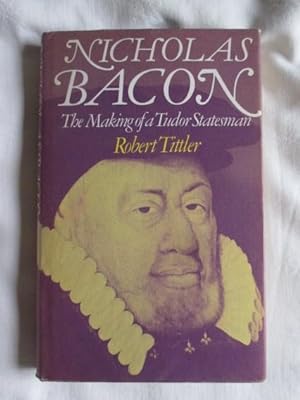 Nicholas Bacon, 1510-79: The Making of a Tudor Statesman