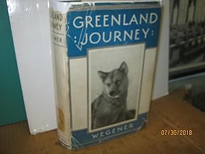 Greenland Journey the Story of Wegener's German Expedition to Greenland in 1930-31 as Told By Mem...