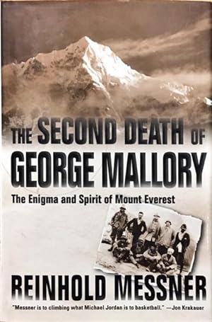 The Second Death of George Mallory. The Enigma and Spirit of Mount Everest. .