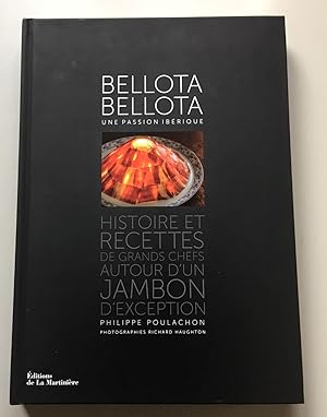 Bellota Bellota ; Une Passion Ibérique - Histoire Et Recettes De Grands Chefs Autour D'un Jambon ...