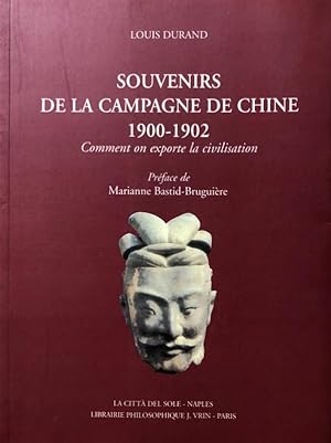 SOUVENIRS DE LA CAMPAGNE DE CHINE 1900-1902 COMMENT ON EXPORTE LA CIVILISATION