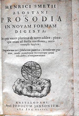 Henrici Smetii Alostani Prosodia in Novam Forma Digesta: In qua voces plurimae de novo additae: p...
