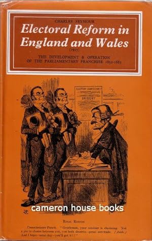 Electoral Reform in England and Wales. The Development and Operation of the Parliamentary Franchi...