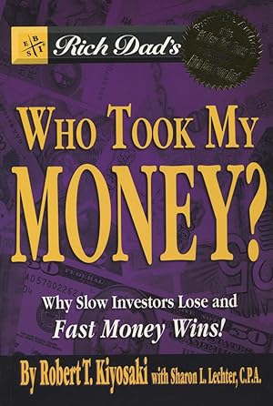 Rich Dad's Who Took My Money: Why Slow Investors Lose and Fast Money Wins