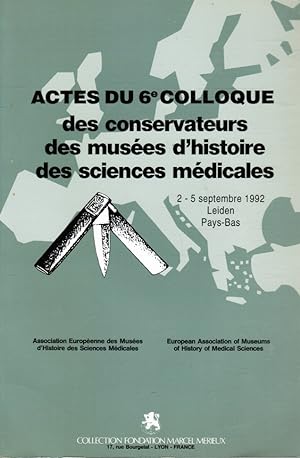 Actes Du 6e Colloque: Des Conservateurs Des Musées D'Histoire Des Sciences Medicales 2 - 5 Septem...