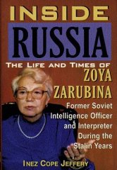 Inside Russia: The Life and Times of Zoya Zarubina : For the First Time a Female Soviet Intellige...
