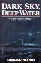 Dark Sky, Deep Water: First Hand Reflections on the Anti-U-boat War in Europe.