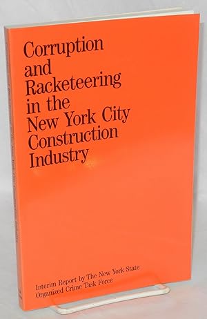Corruption and racketeering in the New York City construction industry, an interim report. With a...