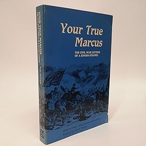 Your True Marcus: The Civil War Letters of a Jewish Colonel