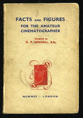 PHOTOGRAPHIC FACTS AND FIGURES FOR THE AMATEUR CINEMATOGRAPHER