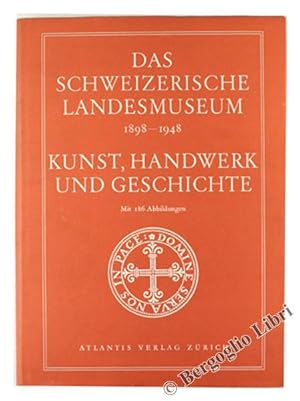 DAS SCHWEIZERISCHE LANDESMUSEUM 1898 - 1948. KUNST, HANDWERK UND GESCHICHTE. Festbuch zum 50. Jah...