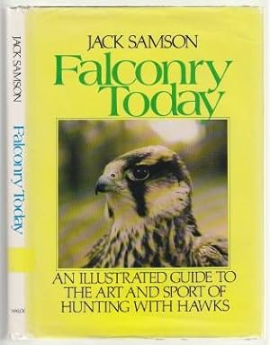 Falconry Today - An Illustrated Guide to the Art and Sport of Hunting with Hawks