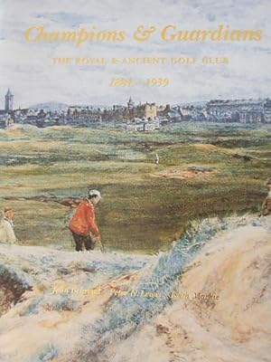 Champions & Guardians The Royal and Ancient Golf Club 1884-1939