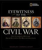 EYEWITNESS TO THE CIVIL WAR : the complete history from secession to Reconstruction