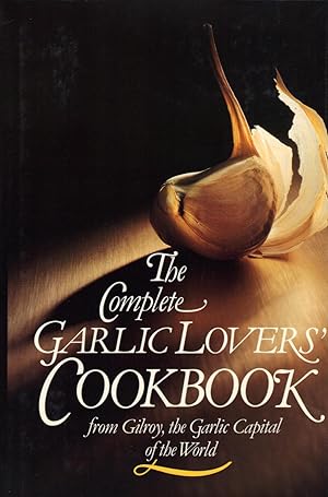 THE COMPLETE GARLIC LOVERS' COOKBOOK