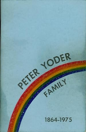 FAMILY RECORD OF PETER AND MAGDALENA (NEE GINGERICH) YODER AND DESCENDANTS