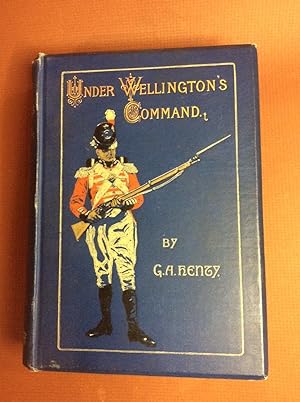 UNDER WELLINGTON'S COMMAND. A Tale of the Peninsular War