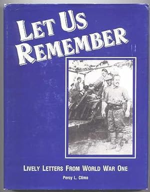LET US REMEMBER: LIVELY LETTERS FROM WORLD WAR ONE. (INCLUDING A REPRINT OF 'WITH THE FIRST CANAD...