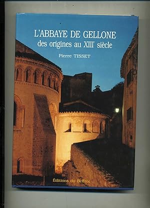 L'ABBAYE DE GELLONE DES ORIGINES AU XIIIe. Siècle. Présentation par Jacques Latscha et Jean-Claud...