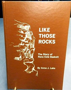 LIKE THOSE ROCKS The Story of Nora Cole Baskett