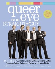 Queer Eye for the Straight Guy: The Fab 5's Guide to Looking Better, Cooking Better, Dressing Bet...