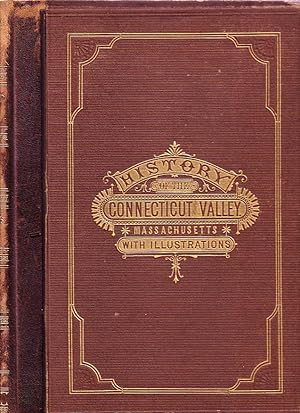 History of the Connecticut Valley in Massachusetts, With Illustrations and Biographical Sketches ...