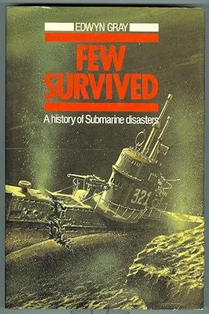 FEW SURVIVED: A COMPREHENSIVE SURVEY OF SUBMARINE ACCIDENTS AND DISASTERS.
