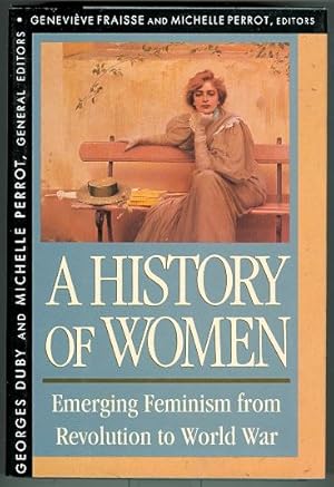 A HISTORY OF WOMEN IN THE WEST. VOLUME IV. EMERGING FEMINISM FROM REVOLUTION TO WORLD WAR. (GENER...