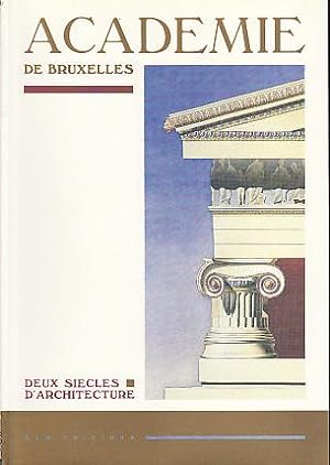ACADEMIE DE BRUXELLES ; DEUX SIECLES D'ARCHITECTURE