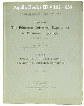 Reports of the Princeton University Expeditions to Patagonia, 1869-1899: Volume I. Narrative and ...