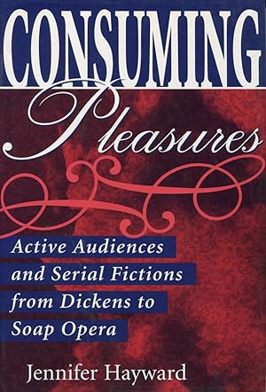 Consuming Pleasures: Active Audiences and Serial Fictions from Dickens to Soap Opera