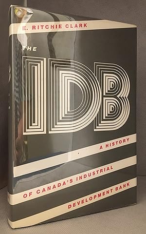 The IDB; a History of Canada's Industrial Development Bank