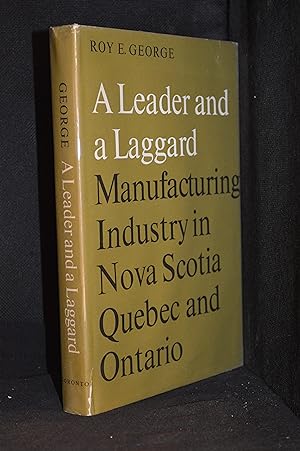 A Leader and a Laggard: Manufacturing Industry in Nova Scotia, Quebec and Ontario (Publisher seri...