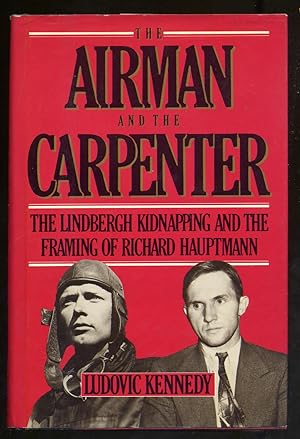 The Airman and the Carpenter: The Lindbergh Kidnapping and the Framing of Richard Hauptmann
