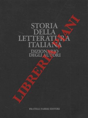Storia della letteratura italiana. Dizionario degli autori.