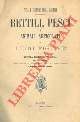 Rettili, pesci e animali articolati. Vita e costumi degli animali. Quarta edizione italiana.