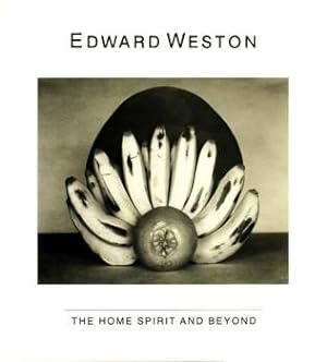 EDWARD WESTON: THE HOME SPIRIT AND BEYOND - TWO WESTON EXHIBITIONS